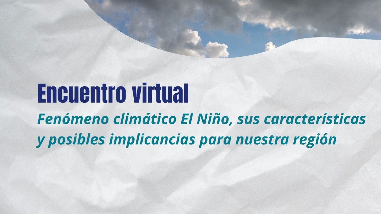 imagen Encuentro virtual: fenómeno climático El Niño, sus características y posibles implicancias para nuestra región
