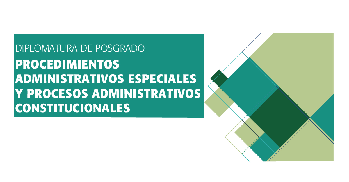 imagen DIPLOMATURA DE POSGRADO PROCEDIMIENTOS ADMINISTRATIVOS ESPECIALES y PROCESOS ADMINISTRATIVOS-CONSTITUCIONALES
